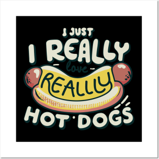 I Just Really Love Hot Dogs Posters and Art